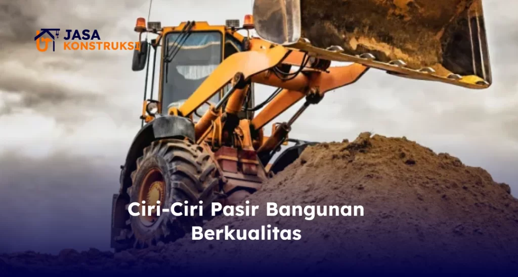 Ciri-Ciri Pasir Bangunan Berkualitas