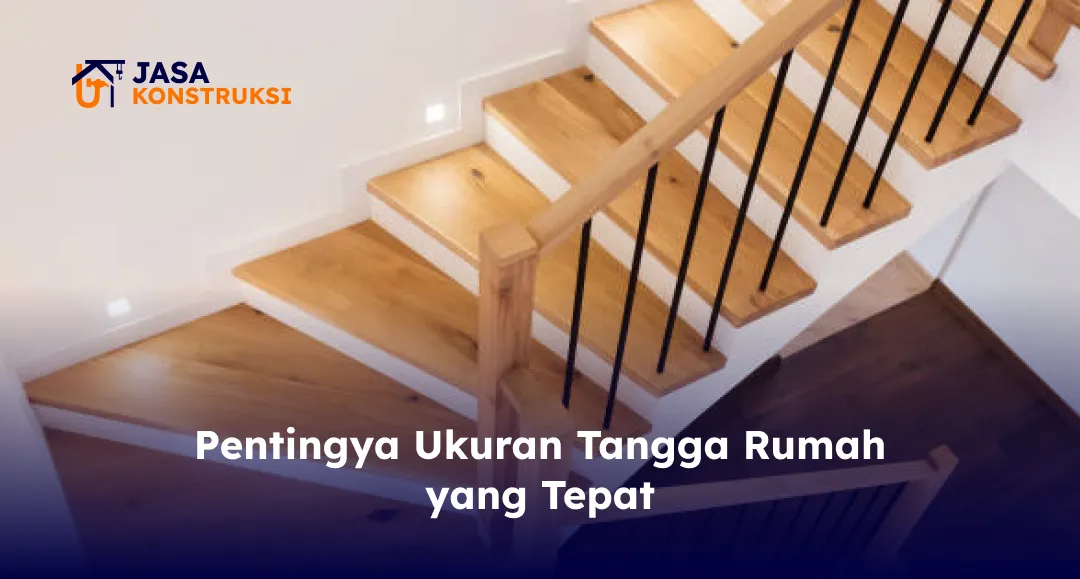 Pentingnya Ukuran Tangga Rumah yang Tepat