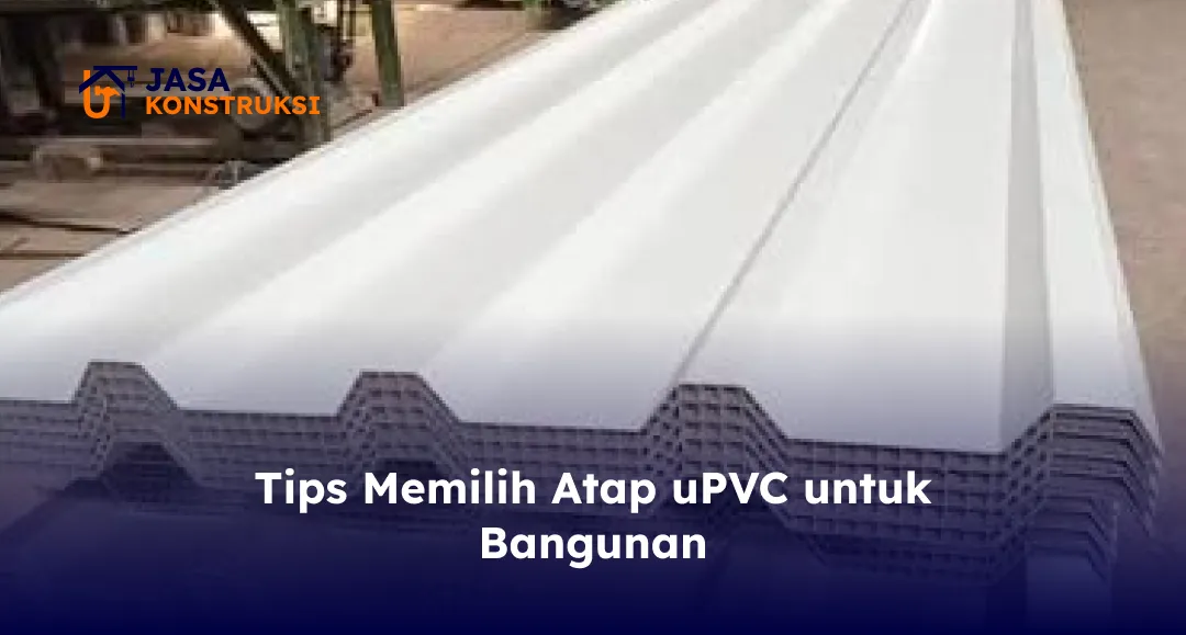 Tips Memilih Atap uPVC untuk Bangunan