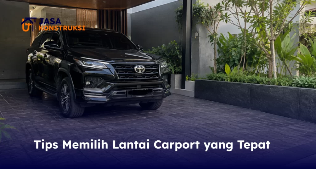 Tips Memilih Lantai Carport yang Tepat