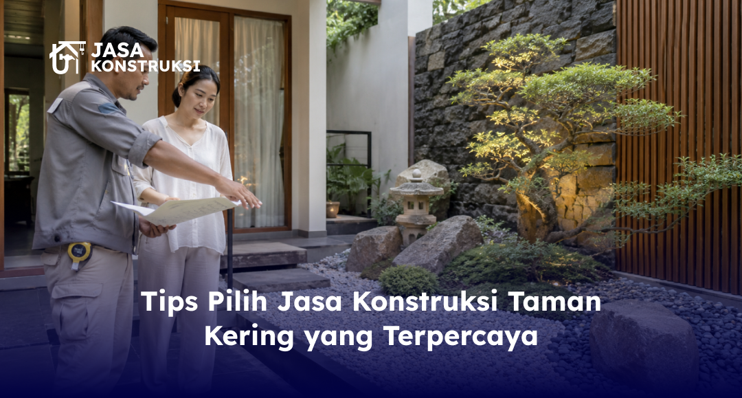 tips_pilih_jasa_konstruksi_taman_kering_yang_terpercaya_1x