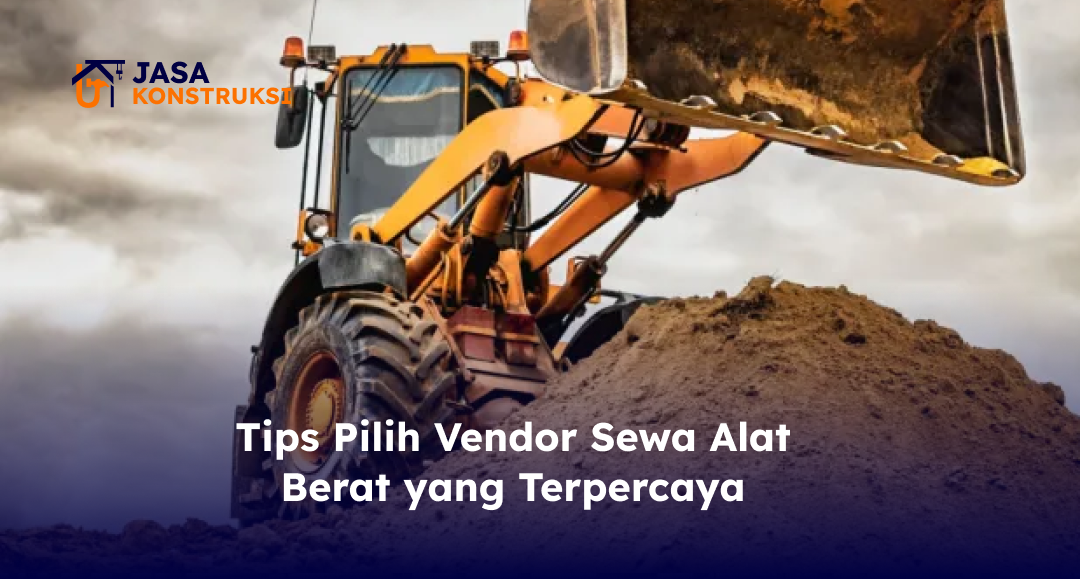 tips_pilih_vendor_sewa_alat_berat_yang_terpercaya_1x